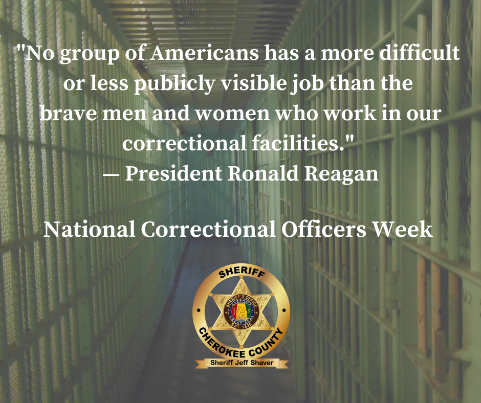 No group of Americans has a more difficult or less publicly visible job than the brave men and women who work in our correctional facilities. — President Ronald Reagan National Correctional Officers Week.png